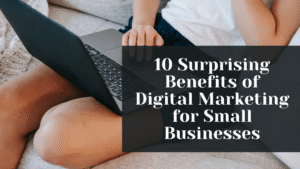 10 Surprising Benefits of Digital Marketing for Small Businesses